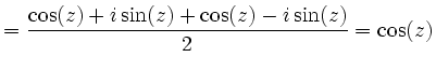 $\displaystyle = \frac{\cos(z)+ i \sin(z)+\cos(z)- i \sin(z)}{2}=\cos(z)$