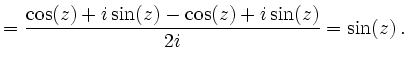 $\displaystyle = \frac{\cos(z)+ i \sin(z)-\cos(z)+ i \sin(z)}{2 i }=\sin(z)\,.$