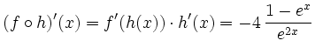 $ \displaystyle(f\circ h)'(x)=f'(h(x))\cdot h'(x)=-4\,\frac{1-e^x}{e^{2x}}$