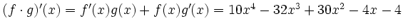 $ (f\cdot g)'(x)=f'(x)g(x)+f(x)g'(x)=10x^4-32x^3+30x^2-4x-4$