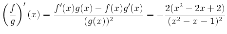 $ \displaystyle\left(\frac{f}{g}\right)'(x)=\frac{f'(x)g(x)-f(x)g'(x)}{(g(x))^2}=-\frac{2(x^2-2x+2)}{(x^2-x-1)^2}$