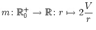 $\displaystyle m\colon\mathbb{R}^+_0\rightarrow\mathbb{R}\colon r\mapsto 2\frac{V}{r}\,$
