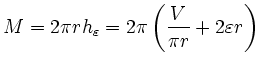 $\displaystyle M=2\pi r h_\varepsilon=2\pi\left(\frac{V}{\pi r}+2\varepsilon r\right)\,$