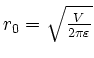 $ r_0=\sqrt{\frac{V}{2\pi\varepsilon}}$