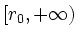 $ [r_0,+\infty)$