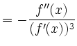 $\displaystyle =-\frac{f''(x)}{(f'(x))^3}$