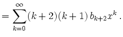 $\displaystyle =\sum\limits_{k=0}^\infty (k+2)(k+1)\,b_{k+2}x^k\,.$