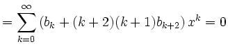 $\displaystyle =\sum\limits_{k=0}^\infty \left(b_k+(k+2)(k+1)b_{k+2}\right)x^k=0$