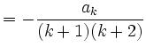 $\displaystyle =-\frac{a_k}{(k+1)(k+2)}$