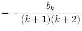 $\displaystyle =-\frac{b_k}{(k+1)(k+2)}$