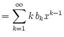 $\displaystyle =\sum\limits_{k=1}^\infty k\,b_k x^{k-1}$