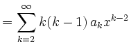 $\displaystyle =\sum\limits_{k=2}^\infty k(k-1)\,a_k x^{k-2}$