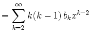 $\displaystyle =\sum\limits_{k=2}^\infty k(k-1)\,b_k x^{k-2}$
