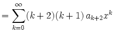 $\displaystyle =\sum\limits_{k=0}^\infty (k+2)(k+1)\,a_{k+2}x^k$