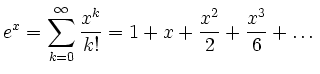 $\displaystyle e^x=\sum\limits_{k=0}^\infty \frac{x^k}{k!}=1+x+\frac{x}{2}+\frac{x}{6}+\dots
$