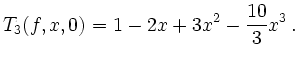 $\displaystyle T_3(f,x,0)=1-2x+3x-\frac{10}{3}x\,.
$