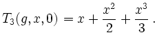 $\displaystyle T_3(g,x,0)=x+\frac{x}{2}+\frac{x}{3}\,.
$