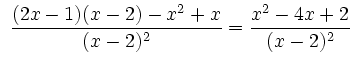 $\displaystyle \ \dfrac{(2x-1)(x-2)-x^2+x}{(x-2)^2}=\dfrac{x^2-4x+2}{(x-2)^2}$