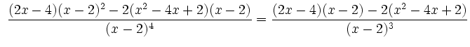 $\displaystyle \ \dfrac{(2x-4)(x-2)^2-2(x^2-4x+2)(x-2)}{(x-2)^4} =\dfrac{(2x-4)(x-2)-2(x^2-4x+2)}{(x-2)^3}$