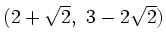 $ (2+\sqrt{2},~3-2\sqrt{2})$