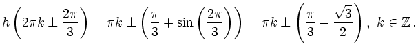$\displaystyle h\left(2\pi k \pm \dfrac{2\pi}{3}\right)
=\pi k \pm \left( \dfrac...
...\pm \left( \dfrac{\pi}{3} + \dfrac{\sqrt{3}}{2} \right),
\ k\in\mathbb{Z}
\,.
$