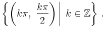 $\displaystyle \left\{{\left(k\pi,\ \dfrac{k\pi}{2}\right)}\left\vert\strut
\vph...
...\pi}{2}\right)}\vphantom{k\in\mathbb{Z}}\right.\, {k\in\mathbb{Z}}\right\}
\,.
$
