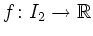 $ f\colon I_2\rightarrow\mathbb{R}$