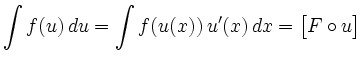$\displaystyle \int f(u)\, d u=\int f(u(x))\,u'(x)\, d x=\big[F\circ u\big]
$