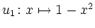$ u_1\colon
x\mapsto 1-x^2$
