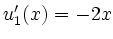 $ u_1'(x)=-2x$