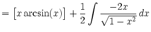 $\displaystyle =\big[x\arcsin(x)\big]+\frac{1}{2}\int \frac{-2x}{\sqrt{1-x^2}}\, d x$