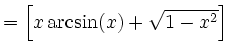 $\displaystyle =\left[x\arcsin(x)+\sqrt{1-x^2}\right]$