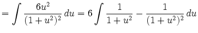 $\displaystyle =\int \frac{6u^2}{(1+u^2)^2}\, d u =6\int \frac{1}{1+u^2}-\frac{1}{(1+u^2)^2}\, d u$