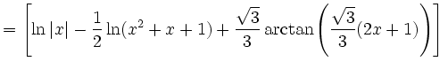 $\displaystyle =\left[\ln\vert x\vert-\frac{1}{2}\ln(x^2+x+1)+ \frac{\sqrt{3}}{3}\arctan\left(\frac{\sqrt{3}}{3}(2x+1)\right)\right]\,$