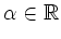 $ \alpha\in\mathbb{R}$