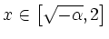 $ x\in\left[\sqrt{-\alpha},2\right]$