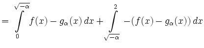 $\displaystyle =\int\limits^{\sqrt{-\alpha}}_0 f(x)-g_\alpha(x)\, d x+\int\limits^2_{\sqrt{-\alpha}} -(f(x)-g_\alpha(x))\, d x$