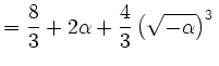 $\displaystyle =\frac{8}{3}+2\alpha+\frac{4}{3}\left(\sqrt{-\alpha}\right)^3\,$