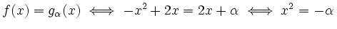 $\displaystyle f(x)=g_\alpha(x)\iff -x^2+2x=2x+\alpha\iff x^2=-\alpha\,$