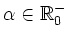 $ \alpha\in\mathbb{R}^-_0$