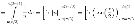 $\displaystyle =\int\limits_{u(\pi/3)}^{u(2\pi/3)}\frac{1}{u}\, d u =\bigg[\ln\v...
...g[{\ln}{\left({\tan}{\left(\frac{x}{2}\right)}\right)}\bigg]_{x=\pi/3}^{2\pi/3}$
