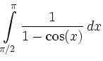 $\displaystyle \int\limits_{\pi/2}^{\pi} \frac{1}{1-\cos(x)}\, d x$