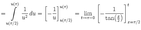 $\displaystyle =\int\limits_{u(\pi/2)}^{u(\pi)} \frac{1}{u^2}\, d u =\left[-\fra...
...\to\pi-0}\left[-\frac{1}{{\tan}{\left(\frac{x}{2}\right)}}\right]_{x=\pi/2}^{t}$