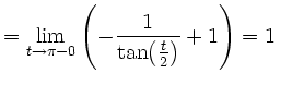 $\displaystyle =\lim_{t\to\pi-0}\left(-\frac{1}{{\tan}{\left(\frac{t}{2}\right)}}+1\right)=1\,$
