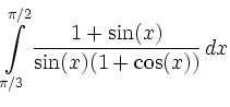 $\displaystyle \int\limits_{\pi/3}^{\pi/2} \frac{1+\sin(x)}{\sin(x)(1+\cos(x))}\, d x$
