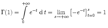 $\displaystyle \operatorname{\Gamma}(1)=\int\limits_{0}^{+\infty}e^{-t}\,\operatorname{d}t
=\lim\limits_{s\to+\infty}\left[-e^{-t}\right]_{t=0}^s=1\,$