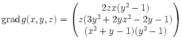 $\displaystyle \operatorname{grad}g(x,y,z)=\left(
\begin{matrix}
2zx(y^2-1)\\
z(3y^2+2yx^2-2y-1)\\
(x^2+y-1)(y^2-1)
\end{matrix}\right)
$