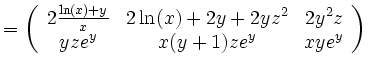 $\displaystyle =\left( \begin{array}{ccc} 2\frac{\ln(x)+y}{x} & 2\ln(x)+2y+2yz^2 & 2y^2z\\ yze^y & x(y+1)ze^y & xye^y \end{array}\right)\,$