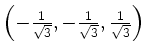 $ \left(-\frac{1}{\sqrt{3}},-\frac{1}{\sqrt{3}},\frac{1}{\sqrt{3}}\right)$