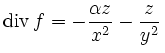 $\displaystyle \operatorname{div}f=-\frac{\alpha z}{x^2}-\frac{z}{y^2}\,$